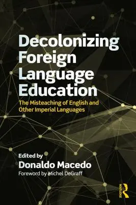 La descolonización de la enseñanza de lenguas extranjeras: La mala enseñanza del inglés y otras lenguas coloniales - Decolonizing Foreign Language Education: The Misteaching of English and Other Colonial Languages