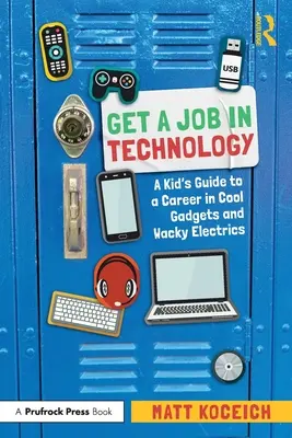 Consigue un trabajo en tecnología: Guía infantil para una carrera en el mundo de los artilugios geniales y los aparatos eléctricos extravagantes - Get a Job in Technology: A Kid's Guide to a Career in Cool Gadgets and Wacky Electrics