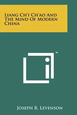 Liang Ch'i Ch'ao y la mente de la China moderna - Liang Ch'i Ch'ao And The Mind Of Modern China