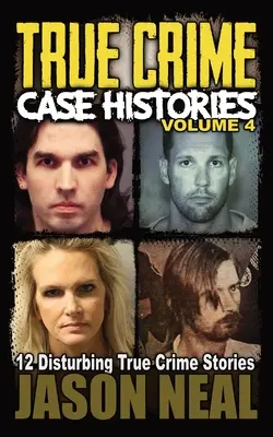 Historias de casos reales de crímenes - Volumen 4: 12 inquietantes historias de crímenes reales - True Crime Case Histories - Volume 4: 12 Disturbing True Crime Stories