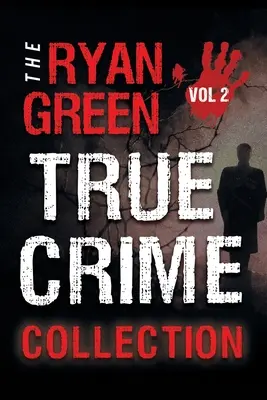 Colección Ryan Green True Crime: Volumen 2 - The Ryan Green True Crime Collection: Volume 2