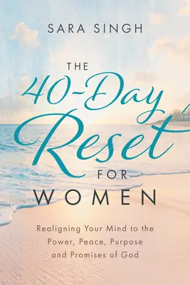 El reinicio de 40 días para mujeres: Realineando tu mente con el poder, la paz, el propósito y las promesas de Dios - The 40-Day Reset for Women: Realigning Your Mind to the Power, Peace, Purpose and Promises of God