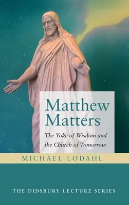 Mateo importa: El yugo de la sabiduría y la Iglesia del mañana - Matthew Matters: The Yoke of Wisdom and the Church of Tomorrow