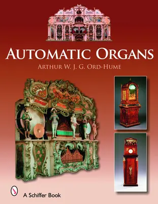 Órganos automáticos: A Guide to the Mechanical Organ, Orchestrion, Barrel Organ, Fairground, Dancehall & Street Organ, Musical Clock, and O - Automatic Organs: A Guide to the Mechanical Organ, Orchestrion, Barrel Organ, Fairground, Dancehall & Street Organ, Musical Clock, and O