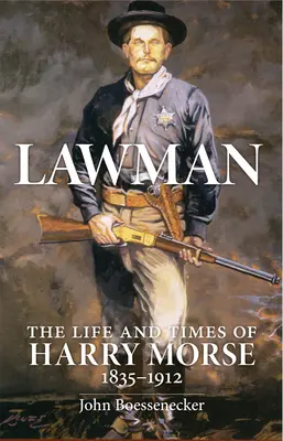 Lawman: Vida y época de Harry Morse, 1835-1912, el - Lawman: Life and Times of Harry Morse, 1835-1912, the