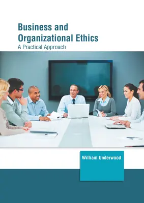 Ética empresarial y organizativa: Un enfoque práctico - Business and Organizational Ethics: A Practical Approach