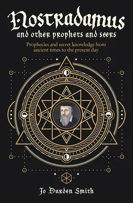 Nostradamus y otros profetas y videntes: Profecías y conocimientos secretos desde la Antigüedad hasta nuestros días - Nostradamus and Other Prophets and Seers: Prophecies and Secret Knowledge from Ancient Times to the Present Day