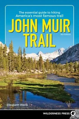 John Muir Trail: La guía esencial para recorrer el sendero más famoso de Estados Unidos - John Muir Trail: The Essential Guide to Hiking America's Most Famous Trail