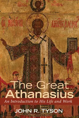 El Gran Atanasio: Introducción a su vida y obra - The Great Athanasius: An Introduction to His Life and Work