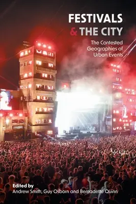 Festivales y ciudad: Geografías controvertidas de los acontecimientos urbanos - Festivals and the City: The Contested Geographies of Urban Events