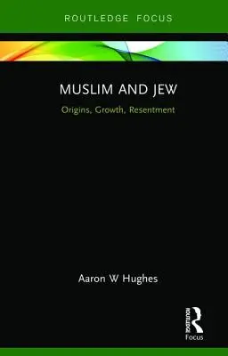 Musulmanes y judíos: Orígenes, crecimiento, resentimiento - Muslim and Jew: Origins, Growth, Resentment