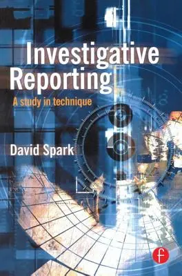 Reportaje de investigación: Un estudio de la técnica - Investigative Reporting: A Study in Technique