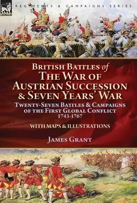 Batallas británicas de la Guerra de Sucesión Austriaca y Guerra de los Siete Años: Veintisiete batallas y campañas del primer conflicto mundial, 1743-1767 - British Battles of the War of Austrian Succession & Seven Years' War: Twenty-Seven Battles & Campaigns of the First Global Conflict, 1743-1767