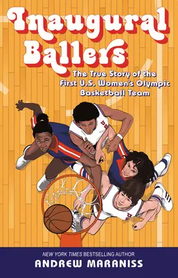 Inaugural Ballers: La verdadera historia del primer equipo olímpico de baloncesto femenino de Estados Unidos - Inaugural Ballers: The True Story of the First Us Women's Olympic Basketball Team