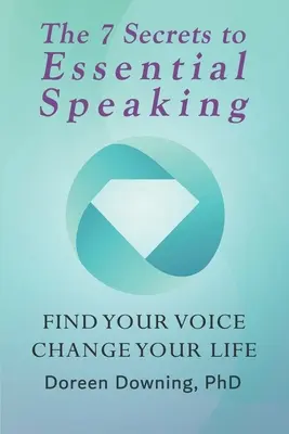 Los 7 Secretos de la Oratoria Esencial: Encuentra tu voz, cambia tu vida - The 7 Secrets to Essential Speaking: Find Your Voice, Change Your Life