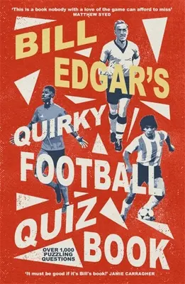 El extraño libro de preguntas sobre fútbol de Bill Edgar - Bill Edgar's Quirky Football Quiz Book