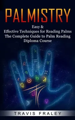 Quiromancia: Técnicas Fáciles y Eficaces para la Lectura de las Palmas (Curso de Diploma de la Guía Completa para la Lectura de las Palmas) - Palmistry: Easy & Effective Techniques for Reading Palms (The Complete Guide to Palm Reading Diploma Course)