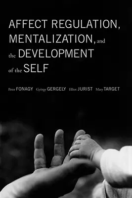 Regulación afectiva, mentalización y desarrollo del yo - Affect Regulation, Mentalization, and the Development of the Self