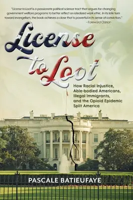 Licencia para saquear: Cómo la injusticia racial, los estadounidenses sin discapacidad, la inmigración ilegal y la epidemia de opioides dividen a Estados Unidos - License to Loot: How Racial Injustice, Able-bodied Americans, Illegal Immigration, and the Opioid Epidemic Split America