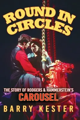 Round in Circles - La historia del carrusel de Rodgers & Hammerstein - Round in Circles - The Story of Rodgers & Hammerstein's Carousel