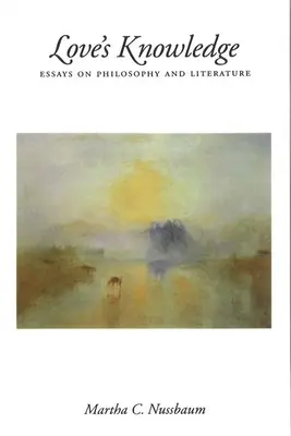 El conocimiento del amor: Ensayos sobre filosofía y literatura - Love's Knowledge: Essays on Philosophy and Literature