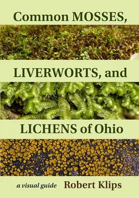Musgos, hepáticas y líquenes comunes de Ohio: Guía visual - Common Mosses, Liverworts, and Lichens of Ohio: A Visual Guide