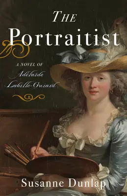 La retratista: Una novela de Adelaida Labille-Guiard - The Portraitist: A Novel of Adelaide Labille-Guiard