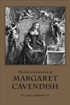 La invención literaria de Margaret Cavendish - The Literary Invention of Margaret Cavendish