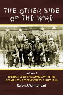El otro lado de la alambrada: Volumen 2 - La batalla del Somme. con el XIV Cuerpo de Reserva alemán, 1 de julio de 1916 - The Other Side of the Wire: Volume 2 - The Battle of the Somme. with the German XIV Reserve Corps, 1 July 1916