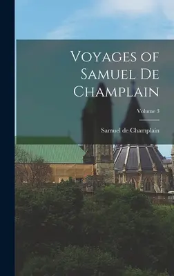 Viajes de Samuel de Champlain; Tomo 3 - Voyages of Samuel de Champlain; Volume 3