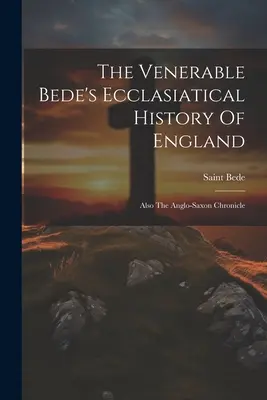 Historia eclesiástica de Inglaterra del Venerable Bede: También La Crónica Anglosajona (San Bede (el Venerable)) - The Venerable Bede's Ecclasiatical History Of England: Also The Anglo-saxon Chronicle (Saint Bede (the Venerable))