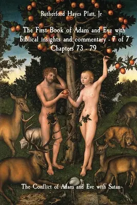 El Primer Libro de Adán y Eva con reflexiones y comentarios bíblicos - 7 de 7 Capítulos 73 - 79: El conflicto de Adán y Eva con Satanás - The First Book of Adam and Eve with biblical insights and commentary - 7 of 7 Chapters 73 - 79: The Conflict of Adam and Eve with Satan