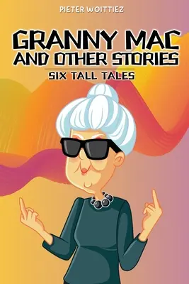 La abuelita Mac y otros cuentos: Seis cuentos - Granny Mac and other stories: Six Tall Tales