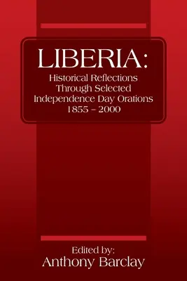 Liberia: Reflexiones históricas a través de una selección de discursos del Día de la Independencia 1855 - 2000 - Liberia: Historical Reflections through Selected Independence Day Orations 1855 - 2000