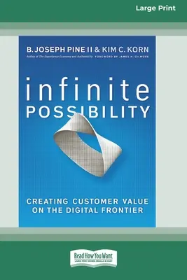 Posibilidad infinita: Crear valor para el cliente en la frontera digital (16pt Large Print Edition) - Infinite Possibility: Creating Customer Value on the Digital Frontier (16pt Large Print Edition)