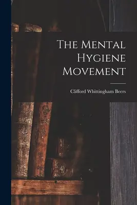 El movimiento de higiene mental - The Mental Hygiene Movement