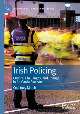 La policía irlandesa: Cultura, retos y cambio en la Garda Síochána - Irish Policing: Culture, Challenges, and Change in an Garda Síochána