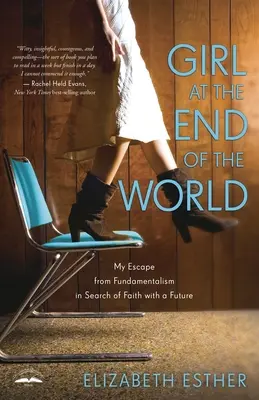 La chica del fin del mundo: Mi huida del fundamentalismo en busca de una fe con futuro - Girl at the End of the World: My Escape from Fundamentalism in Search of Faith with a Future