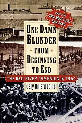 Un maldito error de principio a fin: La Campaña del Río Rojo de 1864 - One Damn Blunder from Beginning to End: The Red River Campaign of 1864