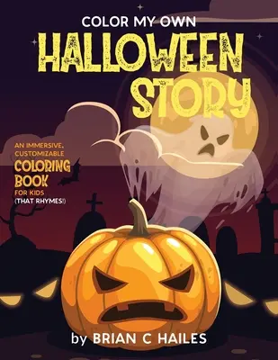 Colorea mi propio cuento de Halloween: Un libro para colorear inmersivo y personalizable para niños (¡Que rima!) - Color My Own Halloween Story: An Immersive, Customizable Coloring Book for Kids (That Rhymes!)