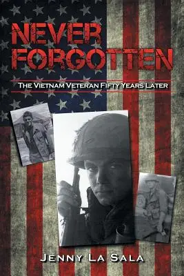 Nunca olvidados: El veterano de Vietnam cincuenta años después - Never Forgotten: The Vietnam Veteran Fifty Years Later