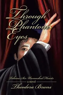 A través de los ojos del fantasma: Volumen seis - Corazones desenmascarados - Through Phantom Eyes: Volume Six - Unmasked Hearts