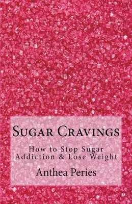 Ansias de Azúcar: Cómo acabar con la adicción al azúcar y perder peso - Sugar Cravings: How to Stop Sugar Addiction & Lose Weight