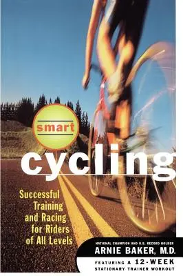 Ciclismo inteligente: Entrenamiento y carreras con éxito para ciclistas de todos los niveles - Smart Cycling: Successful Training and Racing for Riders of All Levels