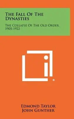 La caída de las dinastías: El colapso del viejo orden, 1905-1922 - The Fall Of The Dynasties: The Collapse Of The Old Order, 1905-1922