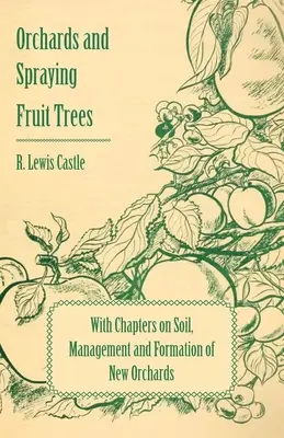 Huertos y pulverización de frutales - Con capítulos sobre el suelo, la gestión y la formación de nuevos huertos - Orchards and Spraying Fruit Trees - With Chapters on Soil, Management and Formation of New Orchards