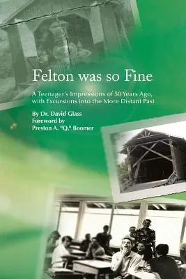 Felton Was So Fine: Las impresiones de un adolescente de hace 50 años, con excursiones a un pasado más lejano - Felton Was So Fine: A Teenager's Impressions of 50 Years Ago, with Excursions Into the More Distant Past