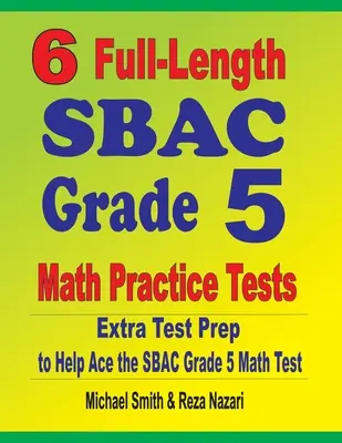 6 exámenes completos de práctica de matemáticas SBAC de quinto grado: Extra Test Prep to Help Ace the SBAC Grade 5 Math Test - 6 Full-Length SBAC Grade 5 Math Practice Tests: Extra Test Prep to Help Ace the SBAC Grade 5 Math Test