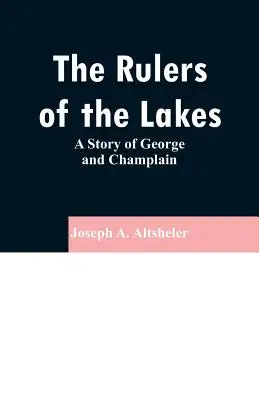 Los gobernantes de los lagos: Historia de Jorge y Champlain - The Rulers of the Lakes: A Story of George and Champlain