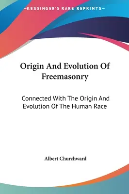 Origen Y Evolucion De La Masoneria: Origen y evolución de la masonería: relación con el origen y la evolución de la raza humana - Origin And Evolution Of Freemasonry: Connected With The Origin And Evolution Of The Human Race